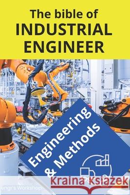 The bible of Industrial Engineer - Engineering and Methods: Foundations, Tools, Indicators, Quality, Productivity, 5S, Pareto, Lean Manufacturing, Six Sigma, Kaizen, TQM. Gift for engineers. engr's Wo Israel Laisequilla 9798325211751