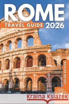 Roaming Through Rome Like a Local: The Ultimate Tourist Companion for Italy's Capital City (Full Color) Harrison Walshaw 9798325253010 Independently Published