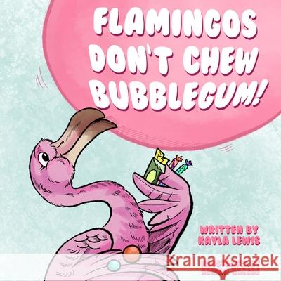 Flamingos Don't Chew Bubblegum Kayla Lewis 9798325287695