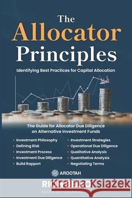 The Allocator Principles: Identifying Best Practices for Capital Allocation Rich Bello 9798325317934