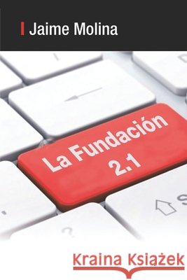 La Fundación 2.1 Jaime Molina García 9798325346774
