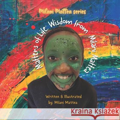 Matters of Life: Wisdom from Milani Mattea Milani Mattea 9798325349669
