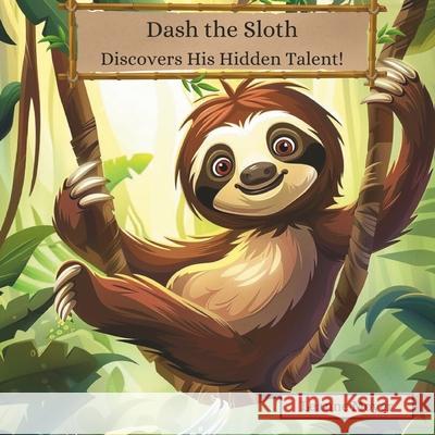 Dash the Sloth Discovers His Hidden Talent Leanne Moyer 9798325353352