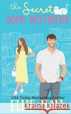 The Secret Book Boyfriend: a small town grumpy sunshine romcom Ellie Hall 9798325366918