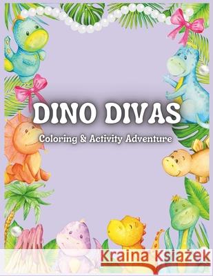 Dino Divas: Coloring & Activity Adventure Sydney Granados 9798325373763