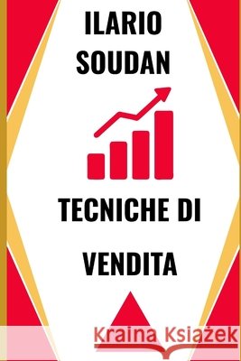 Tecniche Di Vendita Ilario Soudan 9798325402906 Independently Published