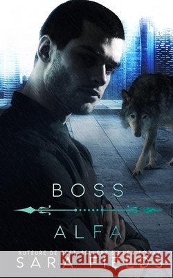 Boss Alfa: Un Dark Romance sulla Mafia e i Mutaforma Sara Fields 9798325416989