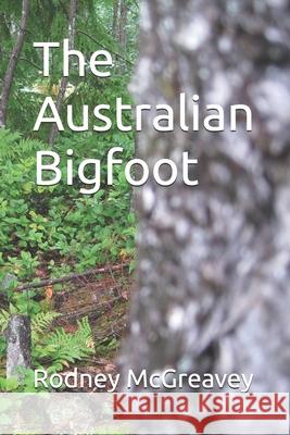 The Australian Bigfoot Rodney McGreavey 9798325440182