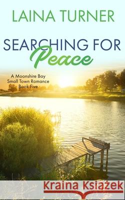 Searching For Peace: A Moonshire Bay Small Town Romance Laina Turner 9798325440694