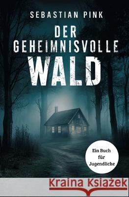Der geheimnisvolle Wald Sebastian Pink 9798325443442