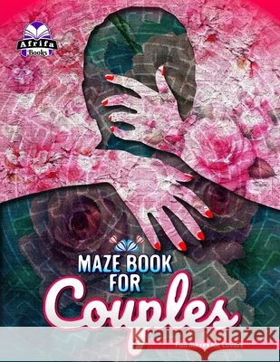 Maze Book for Couples: Fun Mazes for Lovers, Romantic Games for Married Couples. Date Night Activities Edward Afrifa Manu 9798325445422