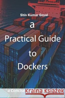 A Practical Guide to Dockers Shiv Kumar Goyal 9798325453434