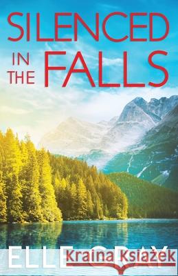 Silenced in the Falls Elle Gray 9798325495069