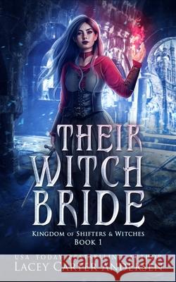 Their Witch Bride: A Fantasy Reverse Harem Romance Lacey Carter Andersen 9798325503870