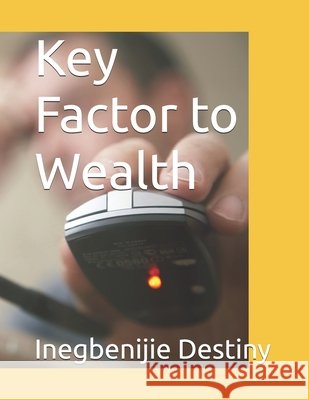 Key Factor to Wealth Inegbenijie Destiny 9798325527395