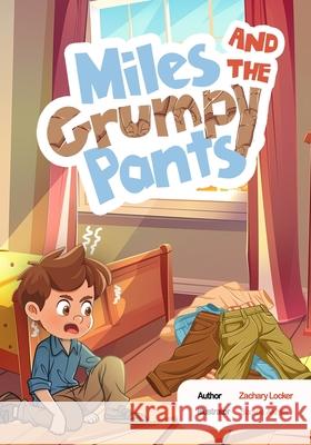 Miles and the Grumpy Pants Sadiqa Akhter, Zachary M Locker 9798325562136