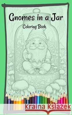 Gnomes in a Jar Vicki Burke 9798325570551