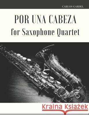 Por una Cabeza for Saxophone Quartet Giordano Muolo, Carlos Gardel 9798325596643