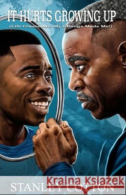 It Hurts Growing Up: (Life Grazed Me, My Change Made Me!) Omar Onine Six Jennett, Stanley Cotton 9798325608841