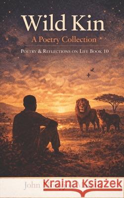 Wild Kin: A Poetry Collection John Monyjok Maluth 9798325622397 Independently Published