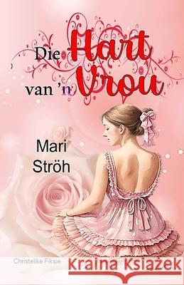 Die hart van 'n vrou Mari Ströh 9798325659607