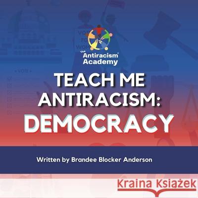 Teach Me Antiracism: Democracy Brandee Blocker Anderson 9798325680939