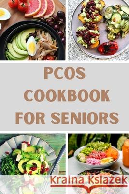 Pcos Cookbook for Seniors James E Godinez 9798325687853