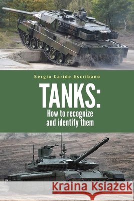 Tanks: How to Recognize and Identify Them Sergio Caride Escribano 9798325760693