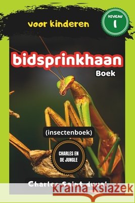 Charles en de Jungle: bidsprinkhaan boek voor kinderen (insectenboek) Charles Saint Duval 9798325793257