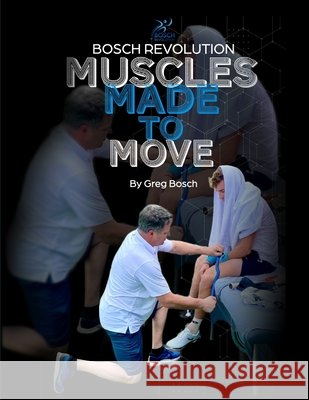 Bosch Revolution Muscles Made To Move Greg Bosch 9798325797187
