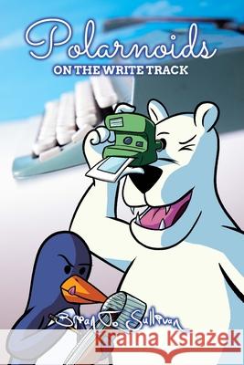 Polarnoids: On the Write Track Brian T Sullivan 9798325805714 Independently Published