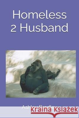 Homeless 2 Husband Ashley Bradley 9798325845406