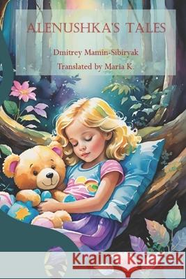 Alenushka's Tales Wordcrafter Consultants, Maria K, Dmitrey Mamin-Sibiryak 9798325855986