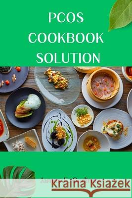 Pcos Cookbook Solution James E Godinez 9798325872334