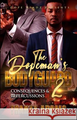 The Dopeman's Bodyguard 2: Consequences and Repercussions Tranay Adams 9798325879890