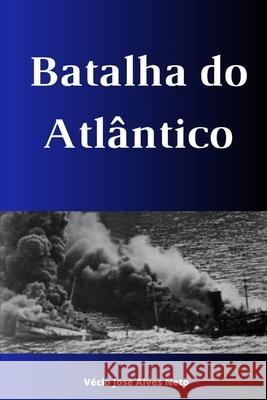Batalha do Atlântico Vécio José Alves Neto 9798325952357 Independently Published