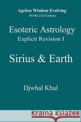 Esoteric Astrology Explicit Revision I - Sirius & Earth Sharon K Richards, Djwhal Khul 9798325954306