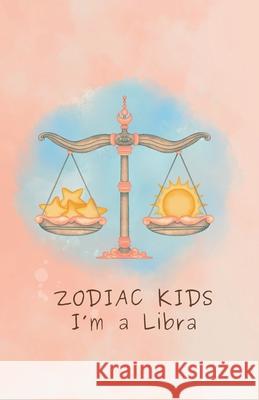 Zodiac Kids: I'm a Libra Celestial Sisters 9798325956560