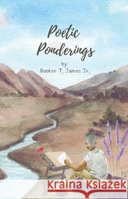 Poetic Ponderings Claudia Cramer, Booker T James, Jr 9798325956850
