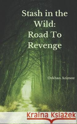 Stash In The Wild: Road To Revenge. Z G, Orkhan Azimov 9798325968747
