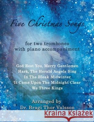 Five Christmas Songs - two Trombones with Piano accompaniment: duets for two trombones Bragi Thor Valsson 9798326012449