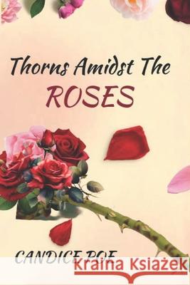 Thorns Amidst the Roses Candice Poe 9798326015464