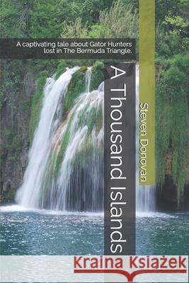 A Thousand Islands: A captivating tale about Gator Hunters lost in The Bermuda Triangle. Steven Donovan 9798326020826