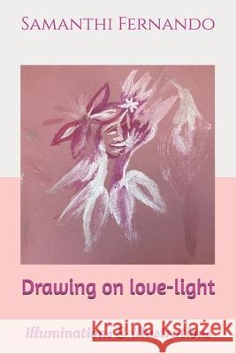 Drawing on love-light: illuminations & illustrations Samanthi Fernando 9798326033093