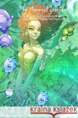 The Mermaid Incident: An Interactive Adventure (Dangerous Adventures) Rachael Hohf 9798326044327