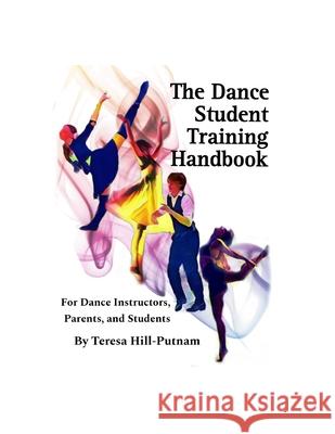The Dance Student Training Handbook Teresa Hill-Putnam 9798326045836