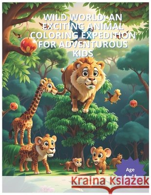 Wild World: An Exciting Animal Coloring Expedition for Adventurous Kids: Wild World Paulo Pavlak 9798326050861