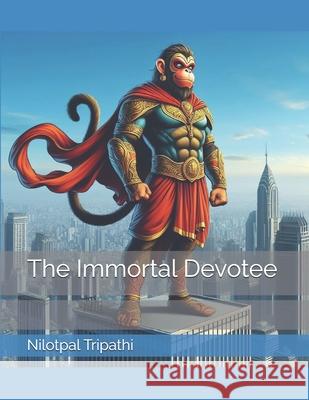 The Immortal Devotee Nilotpal Tripathi 9798326056122