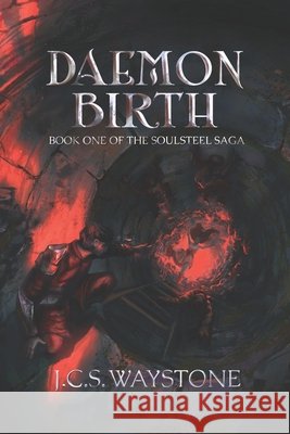 Daemon Birth: Book One of the Soulsteel Saga J C S Waystone, Emiliano Figeuroa Falc�n, J C S Waystone 9798326058423