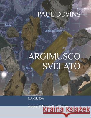 Argimusco Svelato: La Guida Graziella Milazzo, Paul Devins 9798326061294 Independently Published